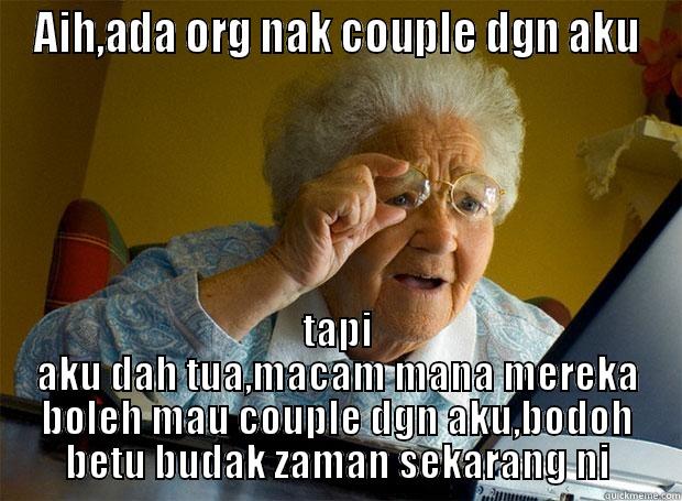 AIH,ADA ORG NAK COUPLE DGN AKU TAPI AKU DAH TUA,MACAM MANA MEREKA BOLEH MAU COUPLE DGN AKU,BODOH BETU BUDAK ZAMAN SEKARANG NI Grandma finds the Internet
