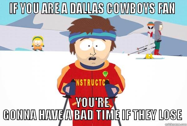 IF YOU ARE A DALLAS COWBOYS FAN YOU'RE GONNA HAVE A BAD TIME IF THEY LOSE Super Cool Ski Instructor
