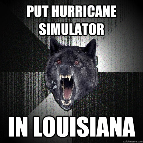 put hurricane simulator In Louisiana  Insanity Wolf