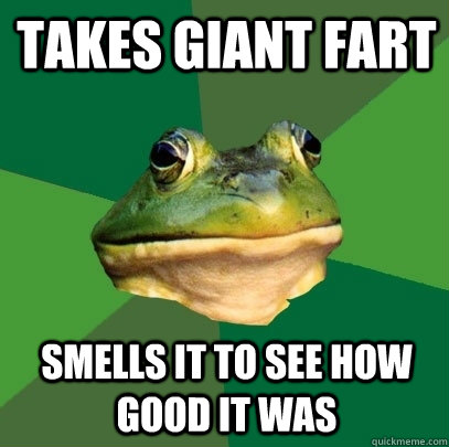 takes giant fart  smells it to see how good it was  Foul Bachelor Frog