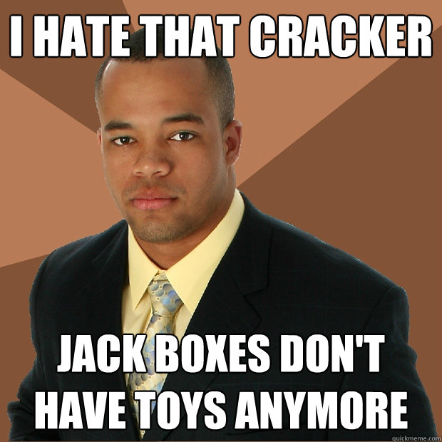 I hate that cracker jack boxes don't have toys anymore  Successful Black Man