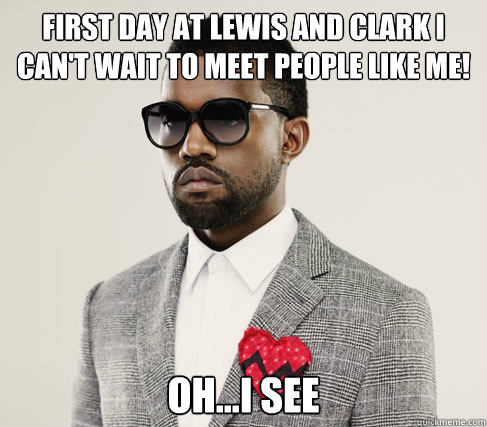 First day at lewis and clark I can't wait to meet people like me! oh...I see  