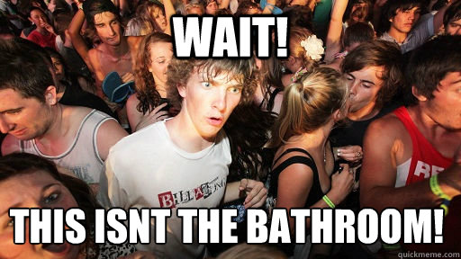 wait! this isnt the bathroom!
  Sudden Clarity Clarence