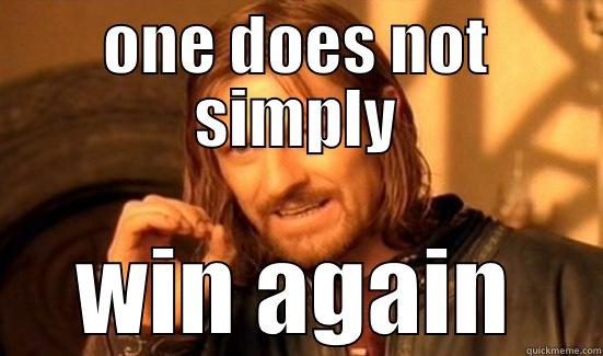ONE DOES NOT SIMPLY WIN AGAIN Boromir