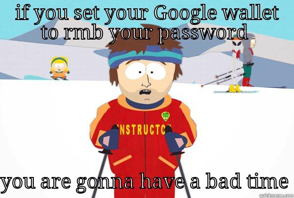  IF YOU SET YOUR GOOGLE WALLET TO RMB YOUR PASSWORD  YOU ARE GONNA HAVE A BAD TIME Super Cool Ski Instructor