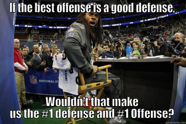 IF THE BEST OFFENSE IS A GOOD DEFENSE, WOULDN'T THAT MAKE US THE #1 DEFENSE AND #1 OFFENSE? Misc
