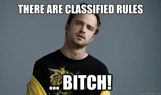 There are Classified Rules ... Bitch!  Jesse Pinkman Loves the word Bitch