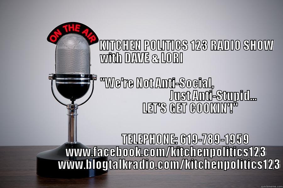                                                                                                                                                                                                                                                                                                          TELEPHONE: 619-789-1959                        WWW.FACEBOOK.COM/KITCHENPOLITICS123                           WWW.BLOGTALKRADIO.COM/KITCHENPOLITICS123                                  Misc