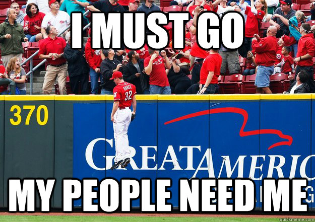 I must Go My people need me - I must Go My people need me  Jay Bruce Aliens