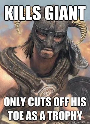 kills giant only cuts off his toe as a trophy  Scumbag low lvl Dovahkiin
