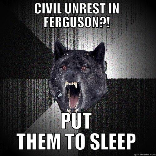 CIVIL UNREST IN FERGUSON?! PUT THEM TO SLEEP Insanity Wolf