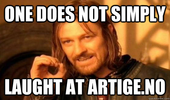 One does not simply laught at artige.no  One Does Not Simply Call You