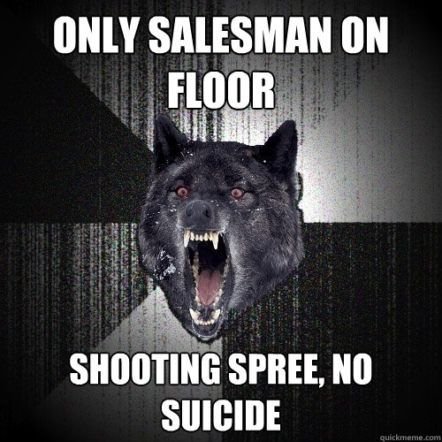 Only salesman on floor shooting spree, no suicide  Insanity Wolf
