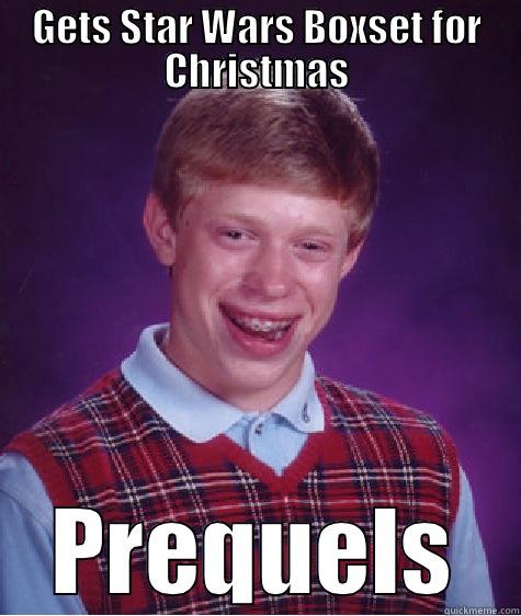 GETS STAR WARS BOXSET FOR CHRISTMAS PREQUELS Bad Luck Brian