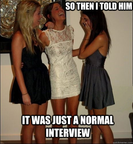 so then i told him It was just a normal interview - so then i told him It was just a normal interview  Vindictive Girls
