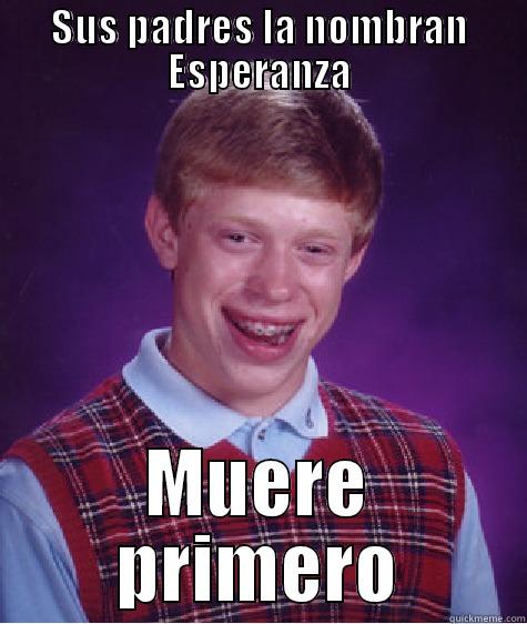 SUS PADRES LA NOMBRAN ESPERANZA MUERE PRIMERO Bad Luck Brian