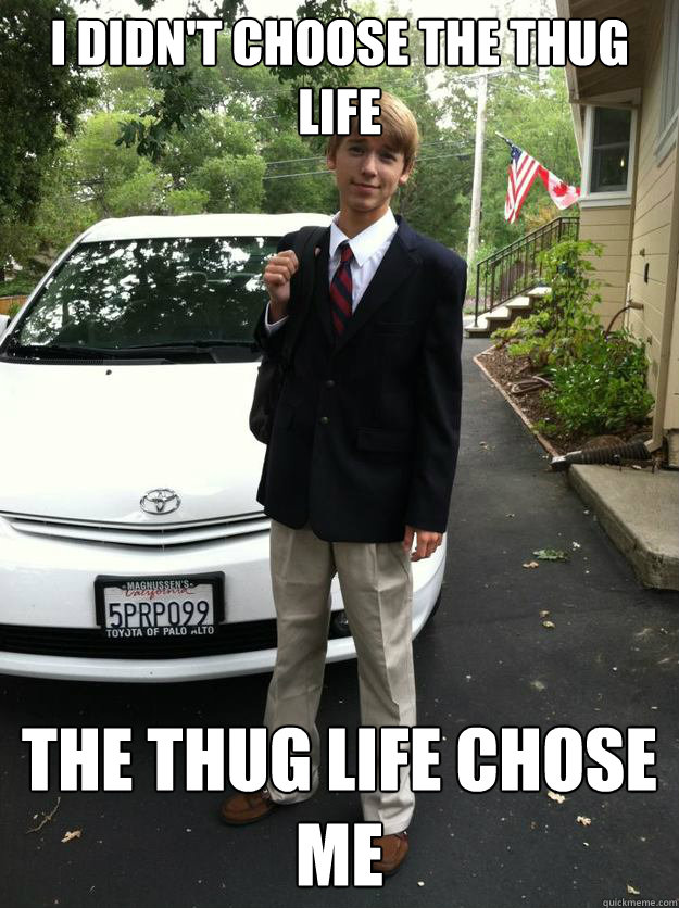 I didn't choose the thug life The thug life chose me - I didn't choose the thug life The thug life chose me  Thugs