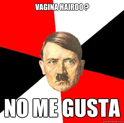 vagina hairdo ? NO me gusta  Advice Hitler