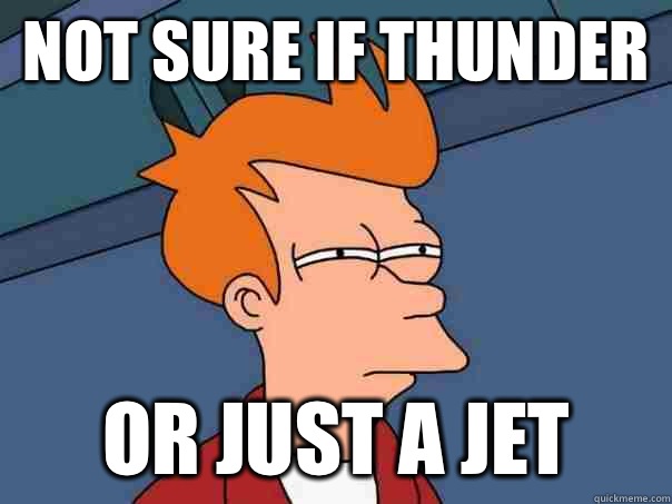 not sure if thunder or just a jet - not sure if thunder or just a jet  Futurama Fry