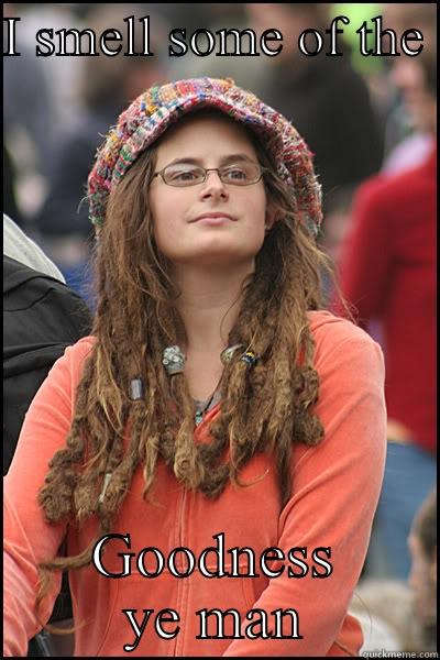 I SMELL SOME OF THE  GOODNESS YE MAN College Liberal