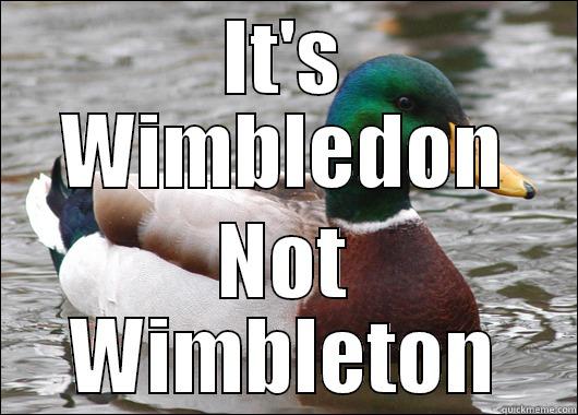 IT'S WIMBLEDON NOT WIMBLETON Actual Advice Mallard