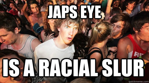 Japs Eye is a racial slur   Sudden Clarity Clarence