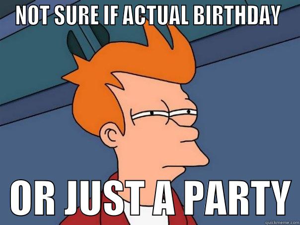 NOT SURE IF ACTUAL BIRTHDAY   OR JUST A PARTY Futurama Fry