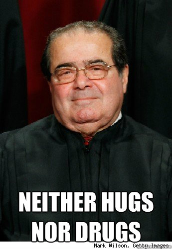 Neither Hugs nor drugs  Scumbag Scalia