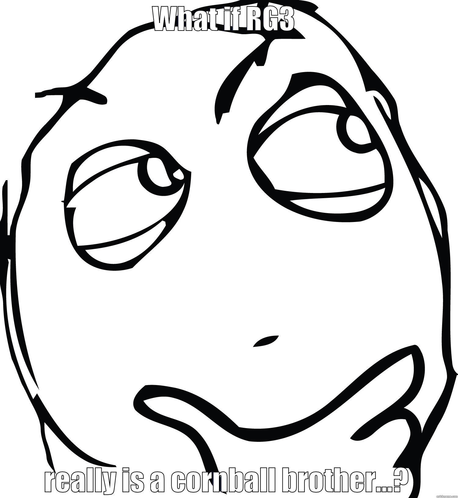 WHAT IF RG3  REALLY IS A CORNBALL BROTHER...? Misc