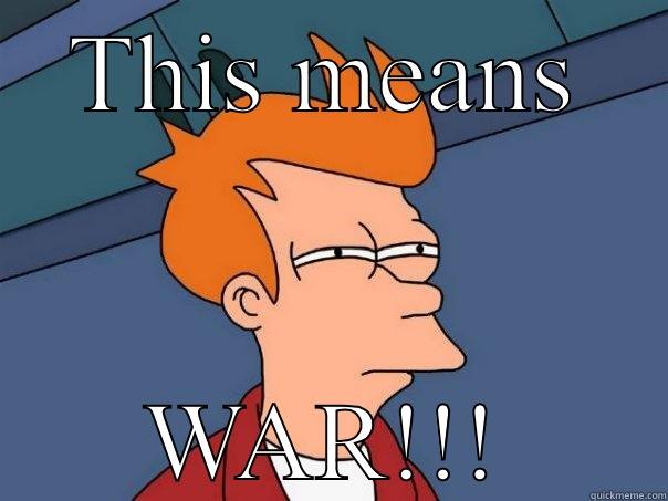 THIS MEANS WAR!!! Futurama Fry