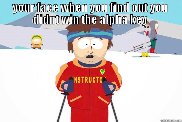 YOUR FACE WHEN YOU FIND OUT YOU DIDNT WIN THE ALPHA KEY  Super Cool Ski Instructor
