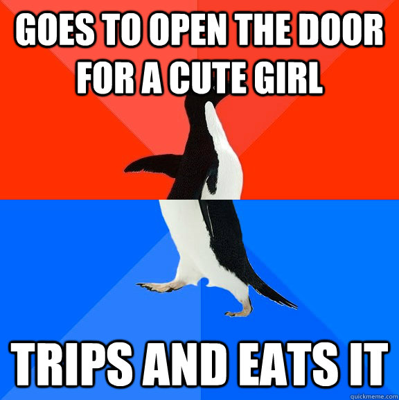 Goes to open the door for a cute girl trips and eats it  Socially Awesome Awkward Penguin