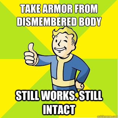 Take armor from dismembered body still works. still intact  Fallout new vegas