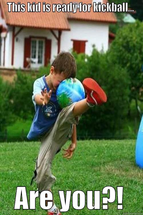 THIS KID IS READY FOR KICKBALL... ARE YOU?! Misc