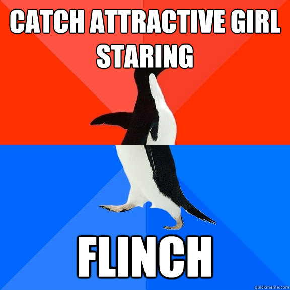 catch attractive girl staring flinch  Socially Awesome Awkward Penguin