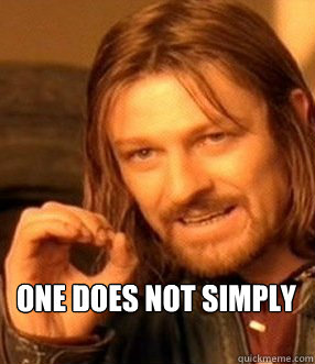 one does not simply  