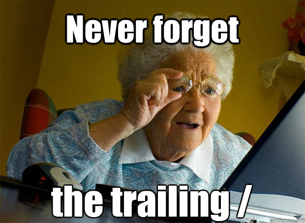 Never forget the trailing /   - Never forget the trailing /    Grandma finds the Internet
