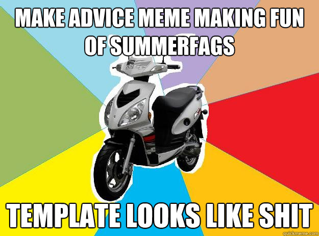 Make advice meme making fun of summerfags Template looks like shit  