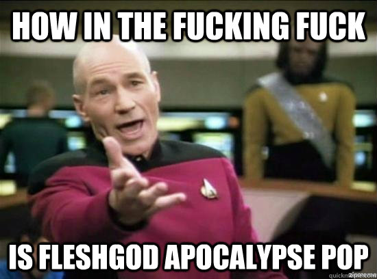 How IN THE FUCKING FUCK Is Fleshgod Apocalypse pop  Annoyed Picard HD