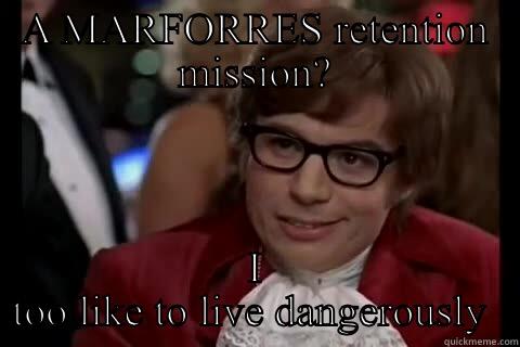 A MARFORRES RETENTION MISSION? I TOO LIKE TO LIVE DANGEROUSLY  Dangerously - Austin Powers