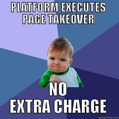 PLATFORM EXECUTES PAGE TAKEOVER NO EXTRA CHARGE Success Kid