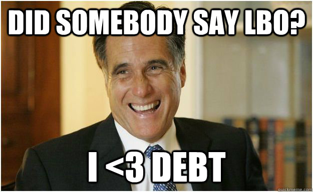 Did somebody say LBO? I <3 Debt  Mitt Romney