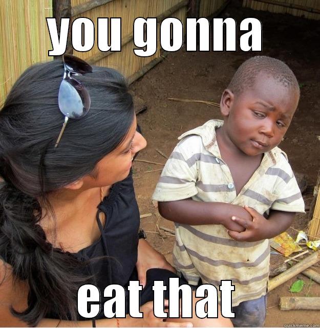 YOU GONNA EAT THAT Skeptical Third World Kid