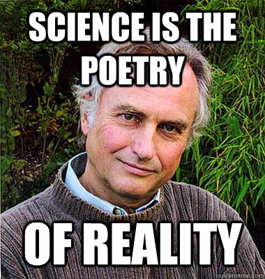 Science is the poetry of reality  Noble Richard Dawkins