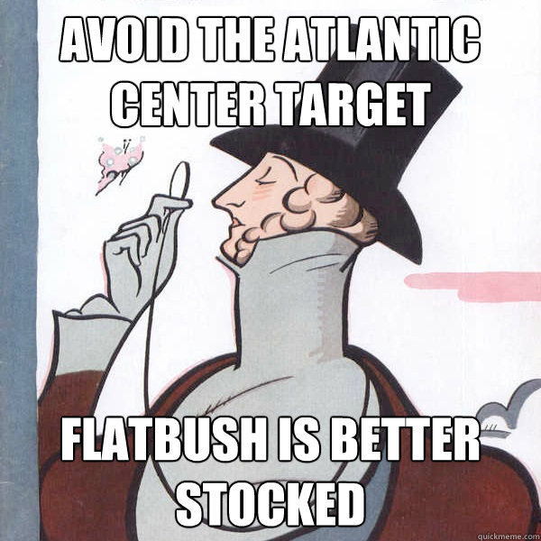 Avoid the Atlantic Center Target Flatbush is better stocked  