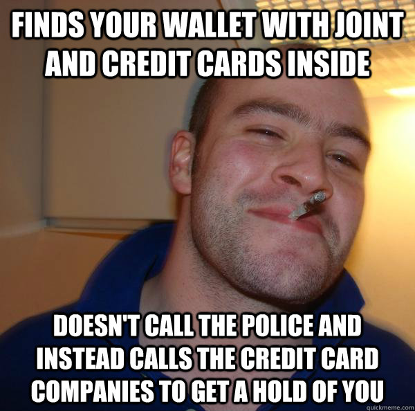Finds your wallet with Joint and credit cards inside doesn't call the police and instead calls the credit card companies to get a hold of you - Finds your wallet with Joint and credit cards inside doesn't call the police and instead calls the credit card companies to get a hold of you  Misc