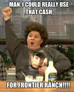 Man, I could really use that cash for FRONTIER RANCH!!!!  Melissa McCarthy snl ranch