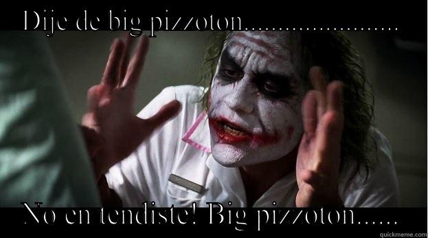 DIJE DE BIG PIZZOTON....................... NO EN TENDISTE! BIG PIZZOTON...... Joker Mind Loss