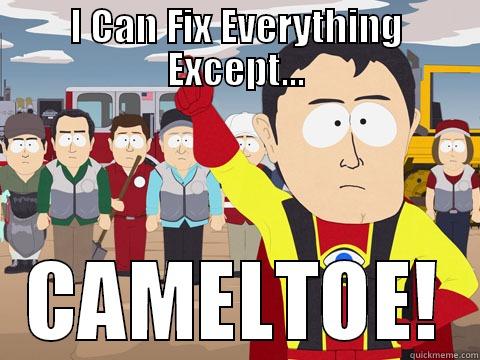 I CAN FIX EVERYTHING EXCEPT... CAMELTOE! Captain Hindsight