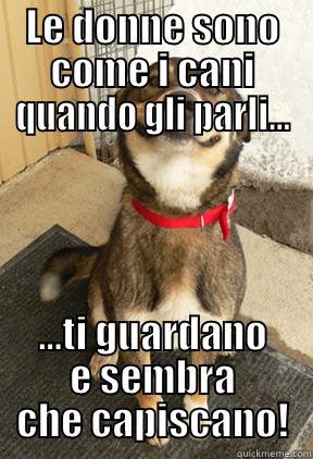 LE DONNE SONO COME I CANI QUANDO GLI PARLI... ...TI GUARDANO E SEMBRA CHE CAPISCANO! Good Dog Greg